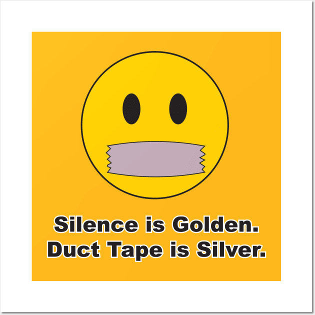 Silence is Golden. Duct Tape is Silver. Wall Art by Alema Art